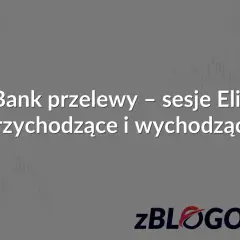 mBank przelewy Elixir: sesje przychodzące i wychodzące. Księgowanie Santander.