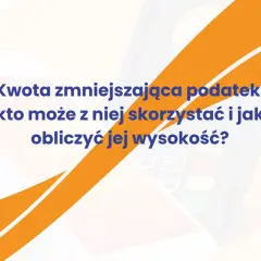 Kwota zmniejszająca podatek: kto może z niej skorzystać i jak obliczyć jej wysokość? Dowiedz się więcej o ulgach podatkowych.