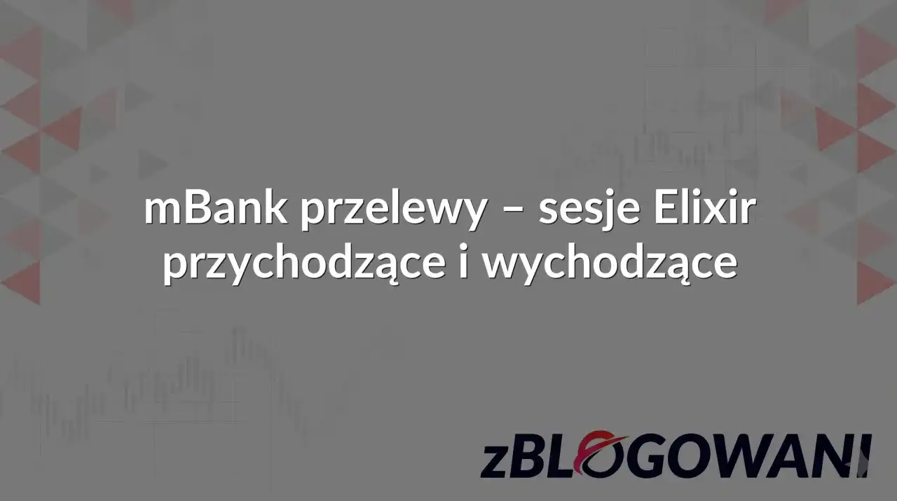 Kiedy księguje się przelew? Sesje Elixir i szybsze opcje