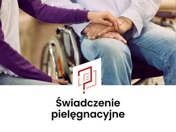 Zasiłek pielęgnacyjny - ile wynosi i komu przysługuje?