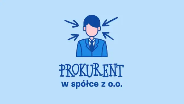 Ilustracja przedstawia mężczyznę w garniturze, na którego skierowane są strzałki. Pod spodem napis: "Prokurent kto to w spółce z o.o.".